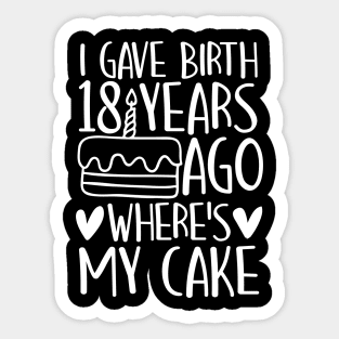 I Gave Birth 18 Years Ago Where's My Cake Sticker